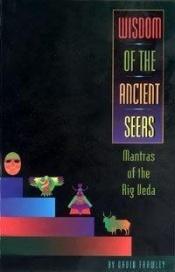 book cover of Wisdom of the Ancient Seers: Mantras of the Rig Veda by David Frawley