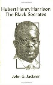 book cover of Hubert Henry Harrison: The Black Socrates by John G. Jackson