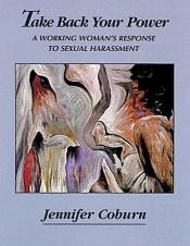 book cover of Take Back Your Power: A Working Woman's Response to Sexual Harassment by Jennifer Coburn