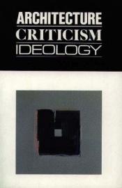 book cover of Architecture Criticism Ideology : Revisions, Volume 1 by Chronicle Books