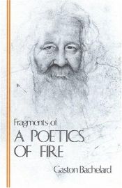 book cover of Fragments of a Poetics of Fire (Bachelard Translation Series) by Gaston Bachelard