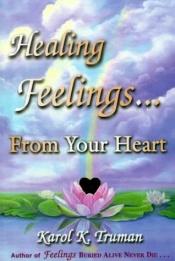 book cover of Healing Feelings from Your Heart by Karol K. Truman