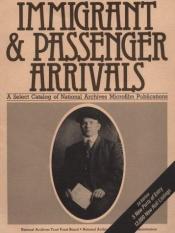 book cover of Immigrants and Passenger Arrivals a Select Catalog of National Archives Microfilm Publications by The United States of America