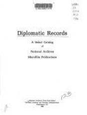 book cover of Diplomatic records : a select catalog of National Archives microfilm publications by The United States of America