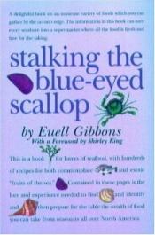 book cover of Stalking the blue-eyed scallop by Euell Gibbons