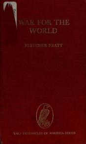 book cover of War for the World: A Chronicle of Our Fighting Forces in World War II (Yale chronicles of American series) by Fletcher Pratt