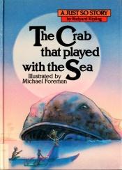 book cover of The Crab That Played with the Sea (A Just So Story) by Радјард Киплинг