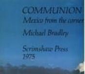 book cover of Communion in solitude: Mexico from the corner of an eye by Michael Bradley