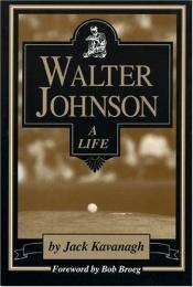 book cover of Walter Johnson: A Life by Jack Kavanagh