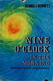 book cover of Nine O'Clock In The Morning by Dennis J. Bennett