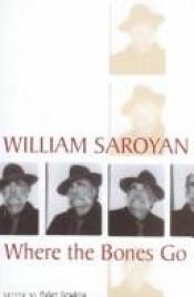 book cover of Where the bones go by William Saroyan