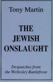 book cover of The Jewish Onslaught: Dispatches from the Wellesley Battlefront by Tony Martin