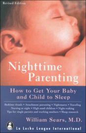 book cover of Nighttime Parenting: How To Get Your Baby And Child To Sleep by William Sears