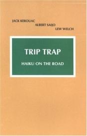 book cover of Trip Trap: Haiku along the Road from San Francisco to New York 1959 by جاك كيروك