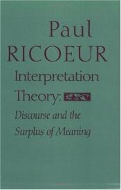 book cover of Interpretation Theory: Discourse and the Surplus of Meaning by Paul Ricoeur