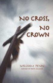 book cover of William Penn's No cross, no crown; (Pendle Hill historical studies) by William Penn