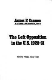 book cover of Left Opposition in the United States: 1928-1921 (Writings and Speeches) by James Patrick Cannon