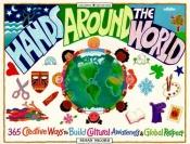 book cover of Hands Around the World: 365 Creative Ways to Build Cultural Awareness & Global Respect (Kids Can) by Susan Milord
