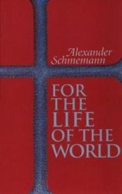 book cover of For the Life of the World: sacraments and orthodoxy by Alexander Schmemann