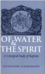 book cover of Of Water and the Spirit: Liturgical Study of Baptism by Alexander Schmemann