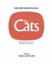 book cover of The Cats: Based on the TV series Wild, Wild World of Animals by Time-Life Books