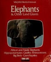 book cover of Elephants & Other Land Giants (Wild, Wild World of Animals) by Time-Life Books