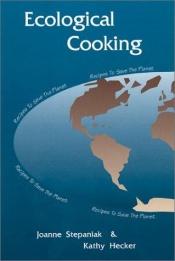 book cover of Ecological Cooking: Recipes to Save the Planet by Joanne Stepaniak