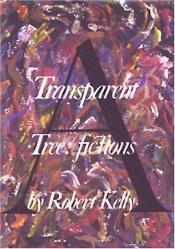 book cover of A Transparent Tree by Robert Kelly