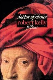 book cover of Doctor of Silence by Robert Kelly