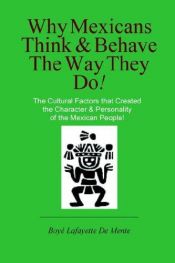 book cover of Why Mexicans Think and Behave the Way They Do! by Boyé Lafayette De Mente