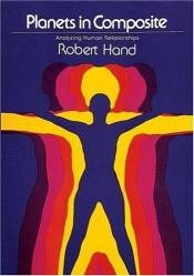 book cover of Planets in composite : analyzing human relationships by Robert Hand