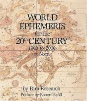 book cover of World Ephemeris for the 20th Century: 1900 T0 2000 at Noon by Robert Hand