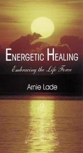 book cover of Energetic Healing, Embracing the Life Force by Arnie Lade