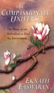 book cover of The Compassionate Universe: The Power of the Individual to Heal the Environment by Eknath Easwaran