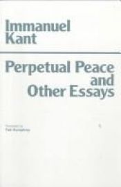 book cover of Perpetual Peace, and Other Essays on Politics, History, and Morals (HPC Classics Series) by 伊曼努尔·康德
