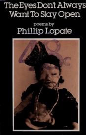 book cover of The Eyes Don't Always Want to Stay Open by Phillip Lopate