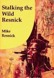 book cover of Stalking the Wild Resnick by Mike Resnick