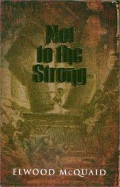 book cover of Not to the Strong by Elwood McQuaid