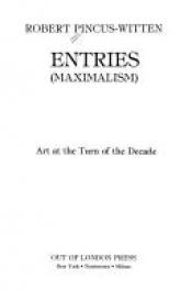 book cover of Entries (Maximalism) : art at the turn of the decade by Robert Pincus-Witten