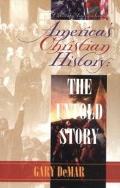 book cover of America's Christian History: the Untold Story by Gary DeMar