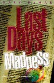 book cover of Last Days Madness: Obsession of the Modern Church by Gary DeMar