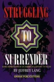 book cover of Struggling to Surrender by Jeffrey Lang