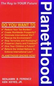 book cover of PlanetHood : the key to your future by Benjamin B Ferencz