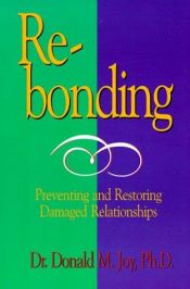 book cover of Re-bonding : preventing and restoring damaged relationships by Donald M. Joy
