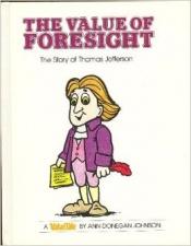 book cover of The Value of Foresight: The Story of Thomas Jefferson (Valuetales Series) by Ann Donegan Johnson