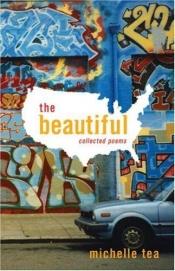 book cover of The Beautiful: Collected Poems by Michelle Tea