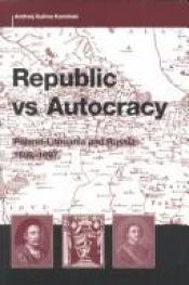 book cover of Republic vs. autocracy : Poland-Lithuania and Russia, 1686-1697 by Andrzej Sulima Kamiński