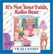 book cover of It's Not Your Fault, Koko Bear by Vicki Lansky