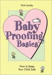 book cover of Baby Proofing Basics 2 Ed: How To Keep Your Child Safe by Vicki Lansky