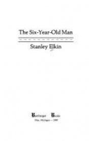 book cover of The Six Year-Old Man by Stanley Elkin